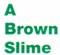 brown slime